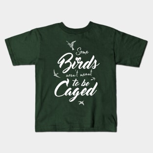 Some Birds Aren't Meant To Be Caged shirt Kids T-Shirt